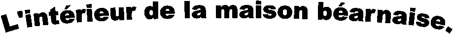 L'intrieur de la maison barnaise.
